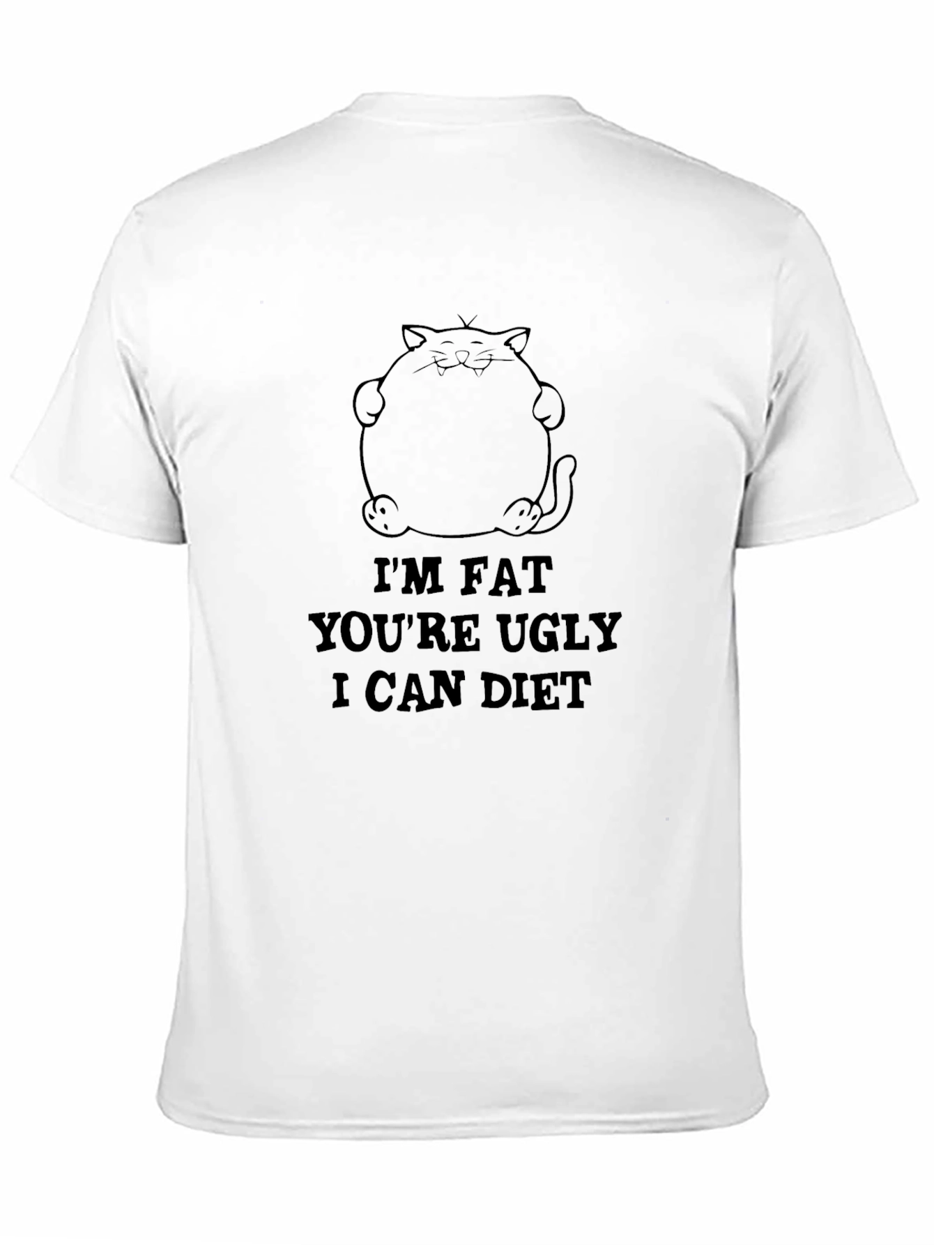 Im Fat Youre Ugly I Can Diet Black T-Shirt