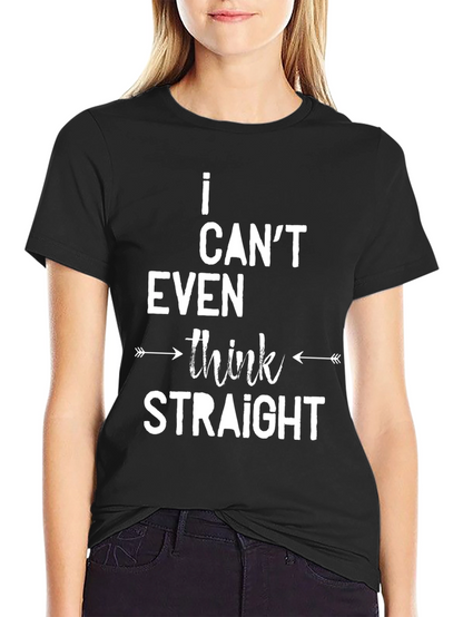 I Cant Even Think Straight Graphic Tee