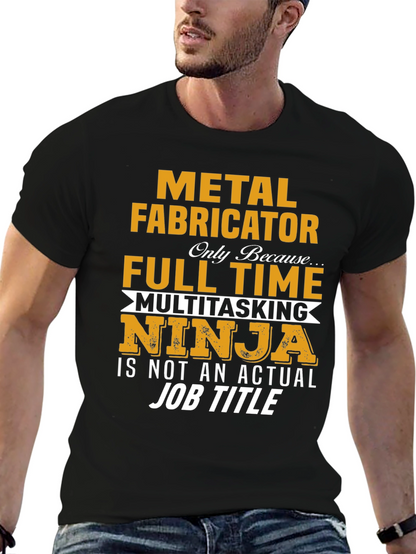 Metal Fabricator Full-Time Ninja T-Shirt