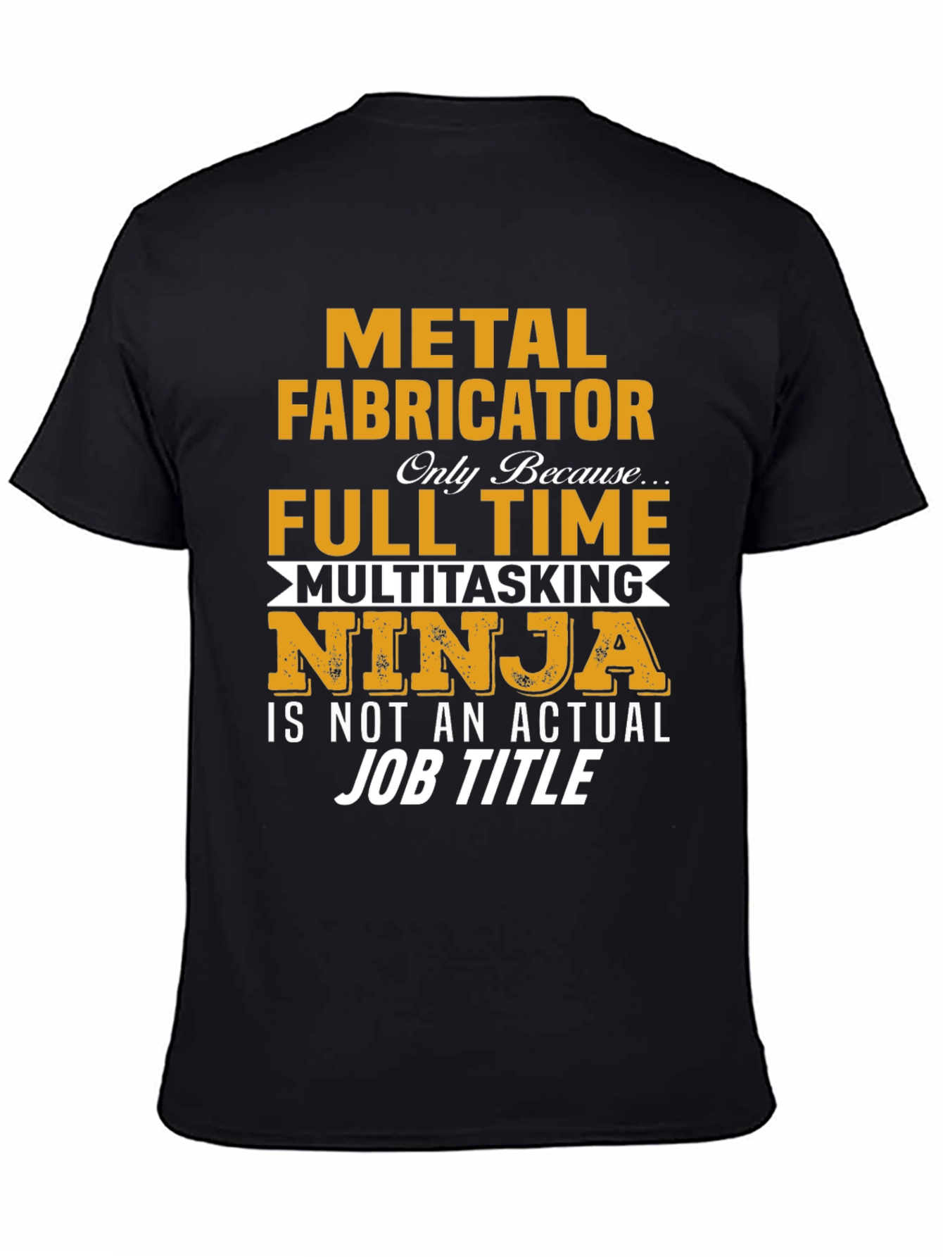 Metal Fabricator Full-Time Ninja T-Shirt