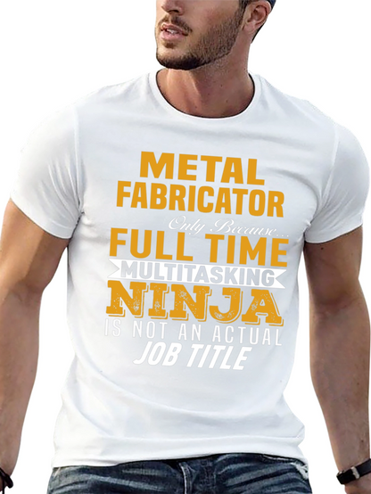 Metal Fabricator Full-Time Ninja T-Shirt