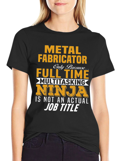 Metal Fabricator Full-Time Ninja T-Shirt