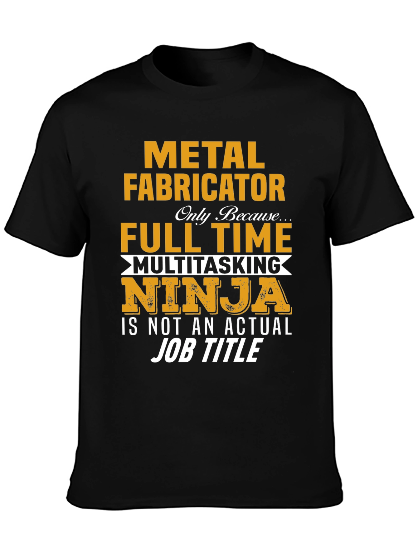 Metal Fabricator Full-Time Ninja T-Shirt
