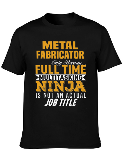 Metal Fabricator Full-Time Ninja T-Shirt