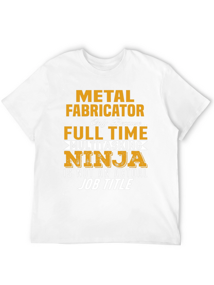 Metal Fabricator Full-Time Ninja T-Shirt