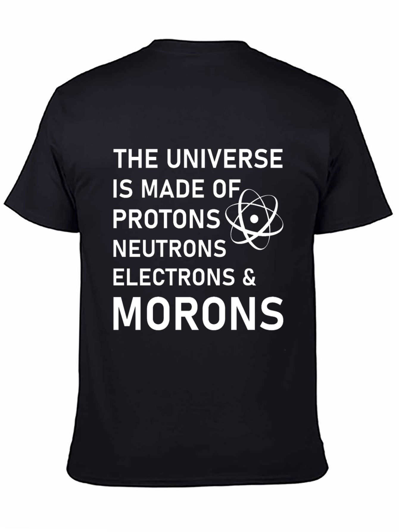 Funny Science T-Shirt: Universe Made of Morons!