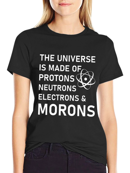 Funny Science T-Shirt: Universe Made of Morons!