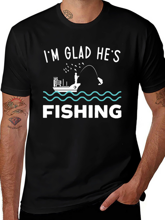 Funny Fishing T-Shirt - Im Glad Hes Fishing