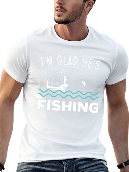 Funny Fishing T-Shirt - Im Glad Hes Fishing