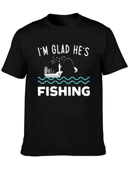 Funny Fishing T-Shirt - Im Glad Hes Fishing