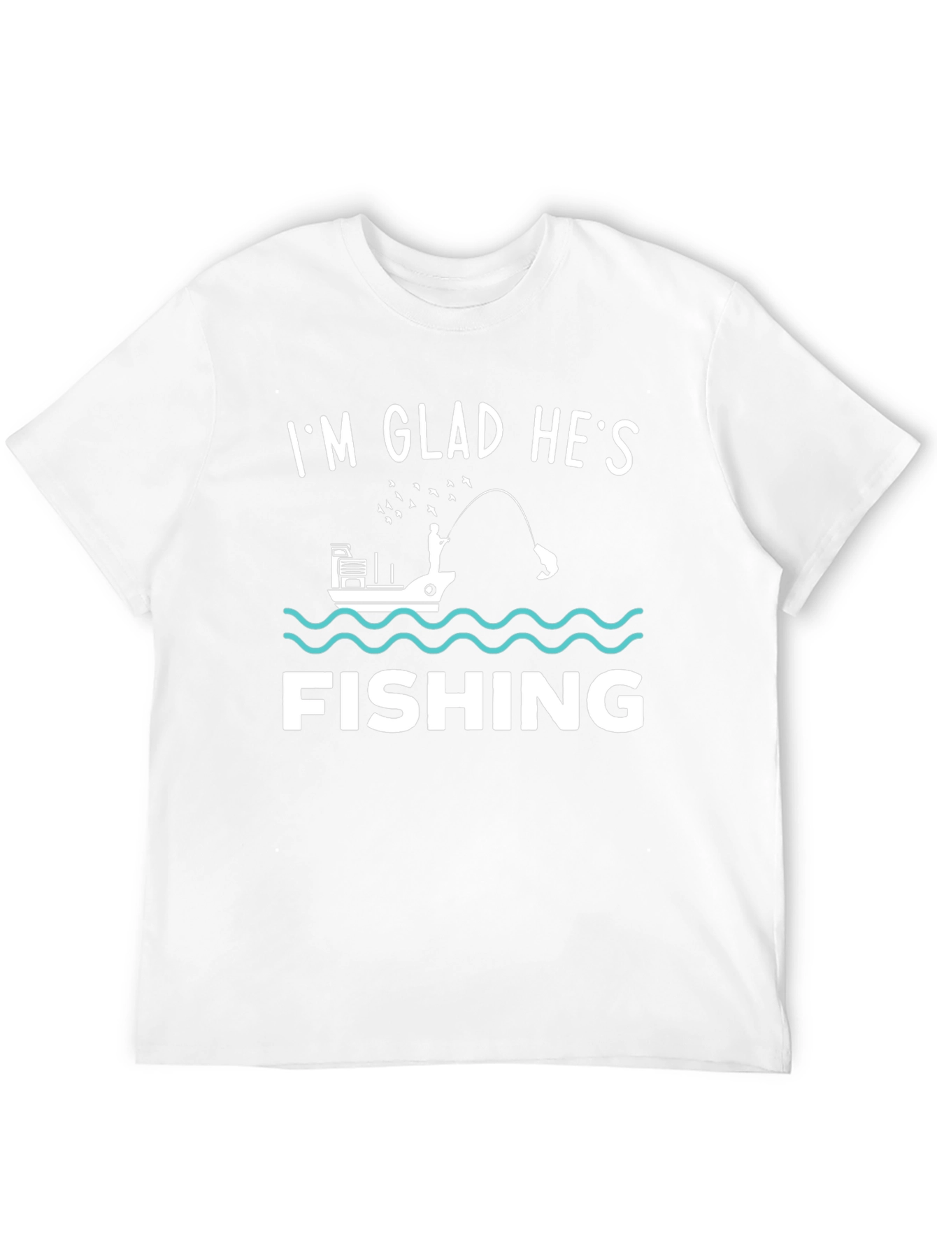 Funny Fishing T-Shirt - Im Glad Hes Fishing