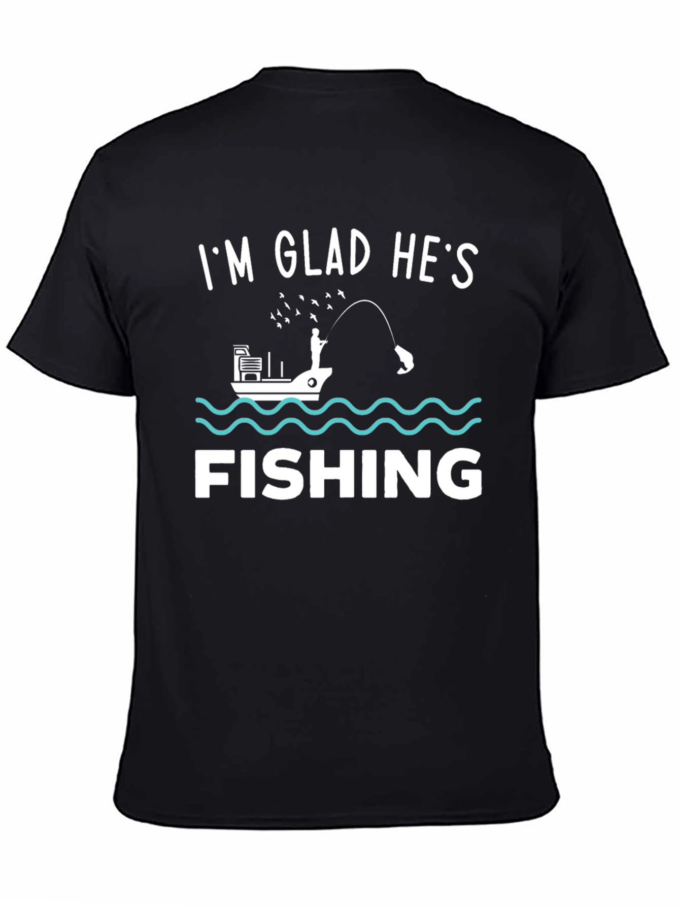 Funny Fishing T-Shirt - Im Glad Hes Fishing