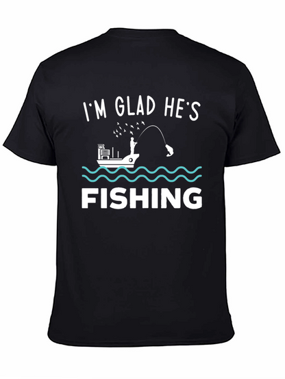 Funny Fishing T-Shirt - Im Glad Hes Fishing