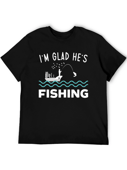 Funny Fishing T-Shirt - Im Glad Hes Fishing