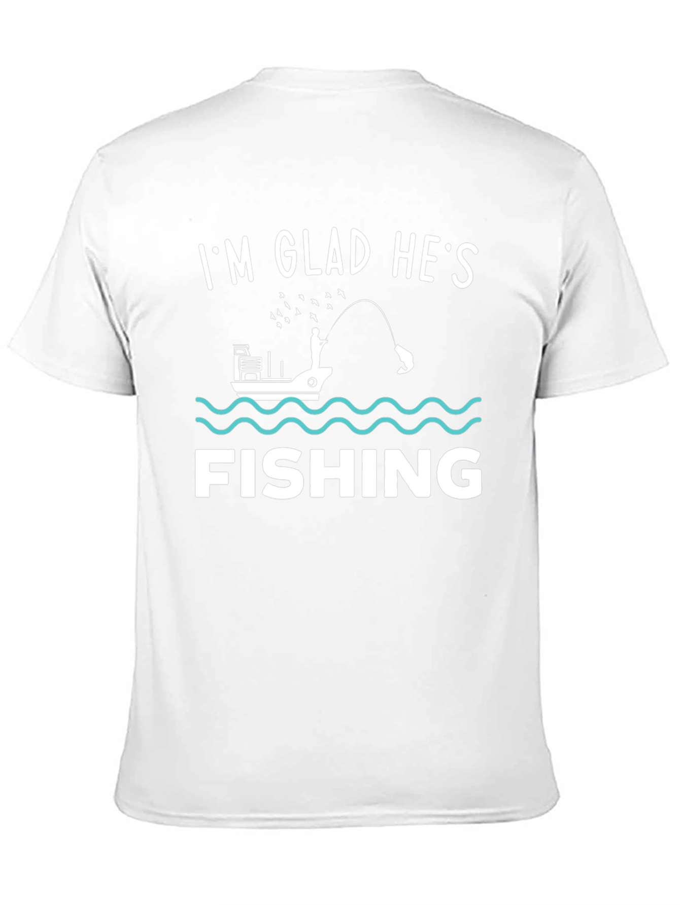 Funny Fishing T-Shirt - Im Glad Hes Fishing