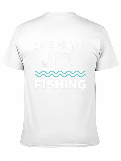 Funny Fishing T-Shirt - Im Glad Hes Fishing
