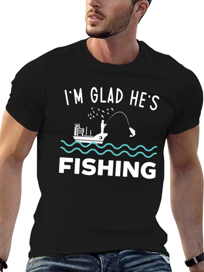 Funny Fishing T-Shirt - Im Glad Hes Fishing