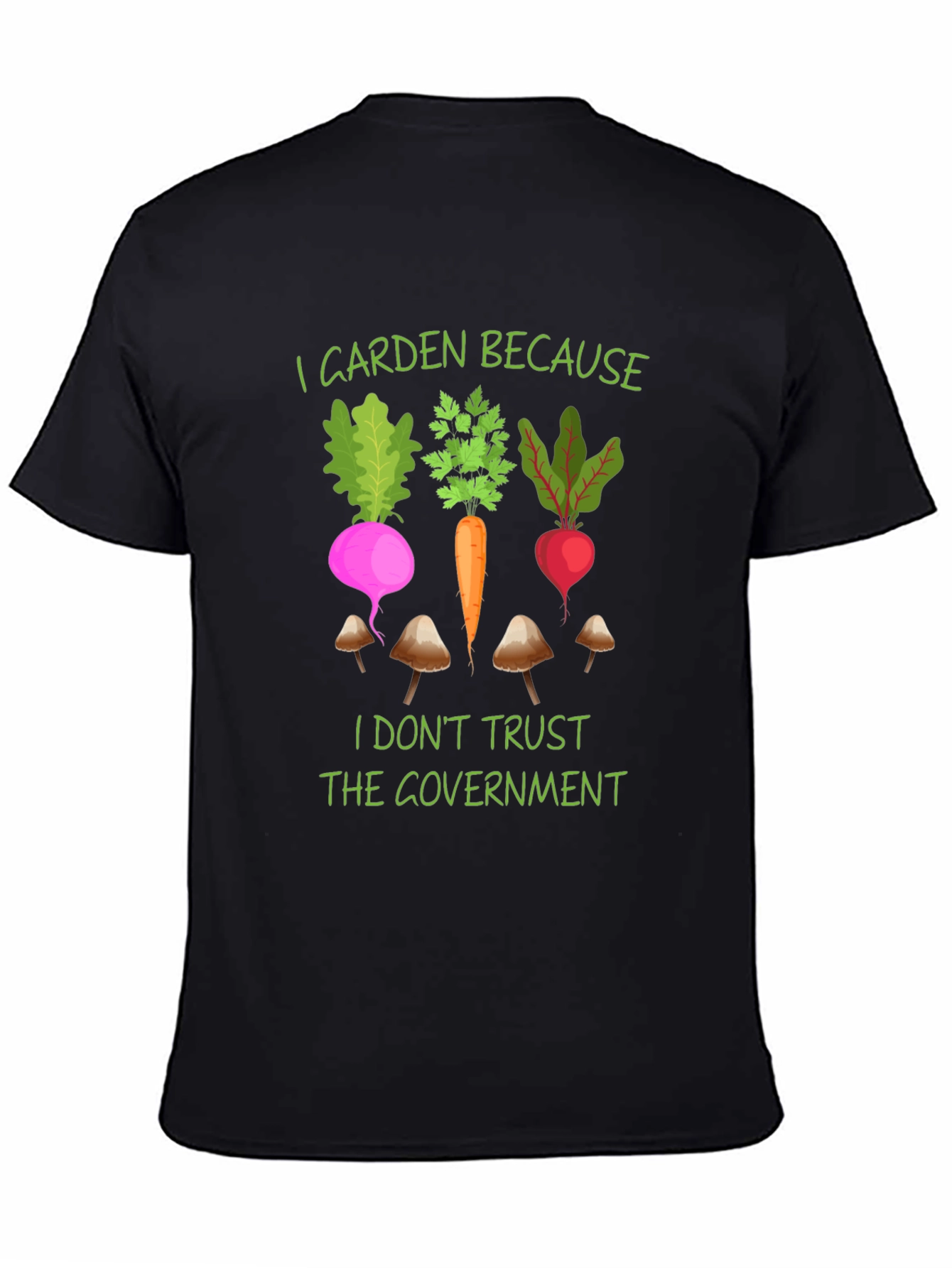 I Garden Because T-Shirt - Anti-Government Gardening Tee