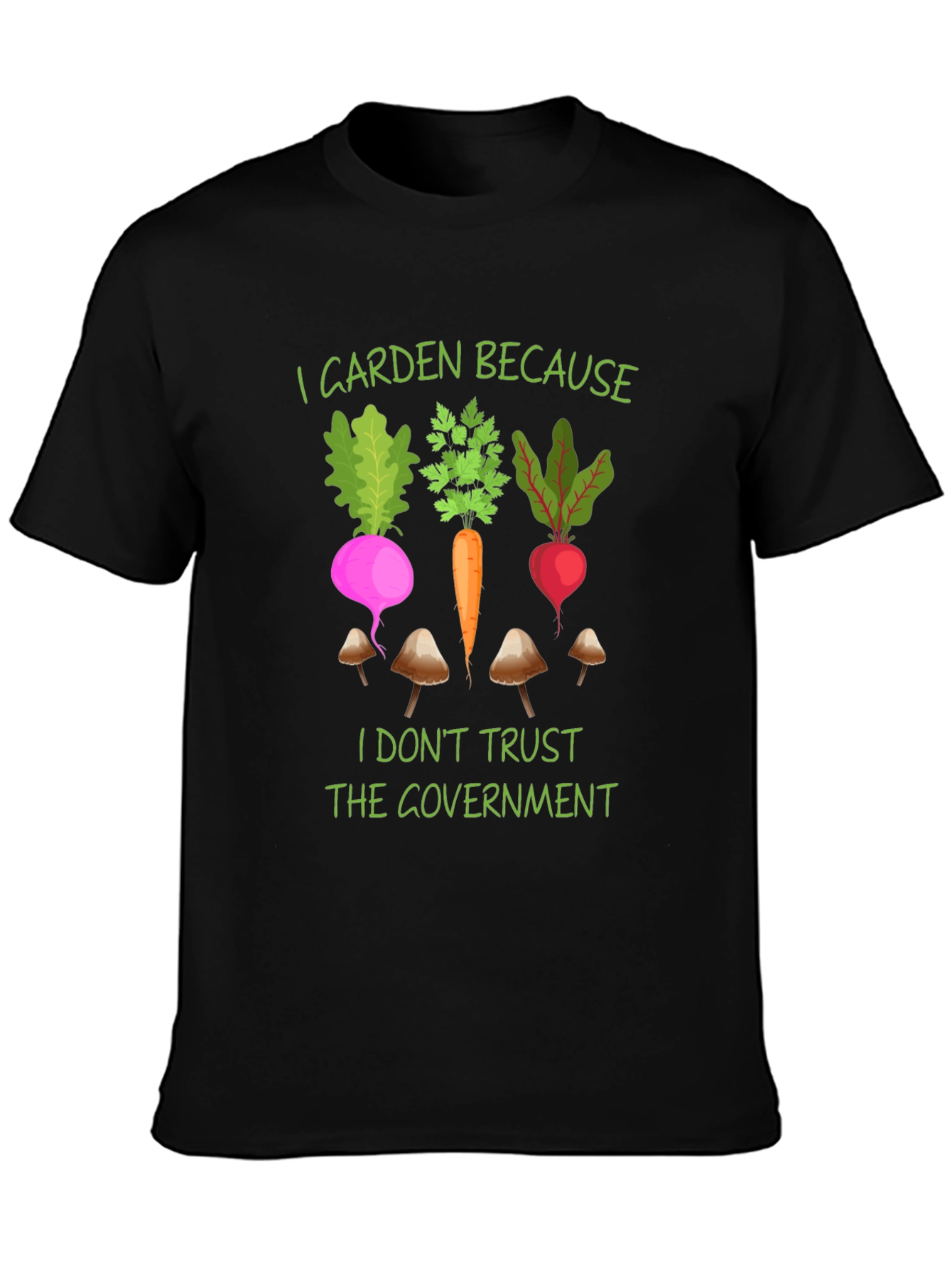 I Garden Because T-Shirt - Anti-Government Gardening Tee