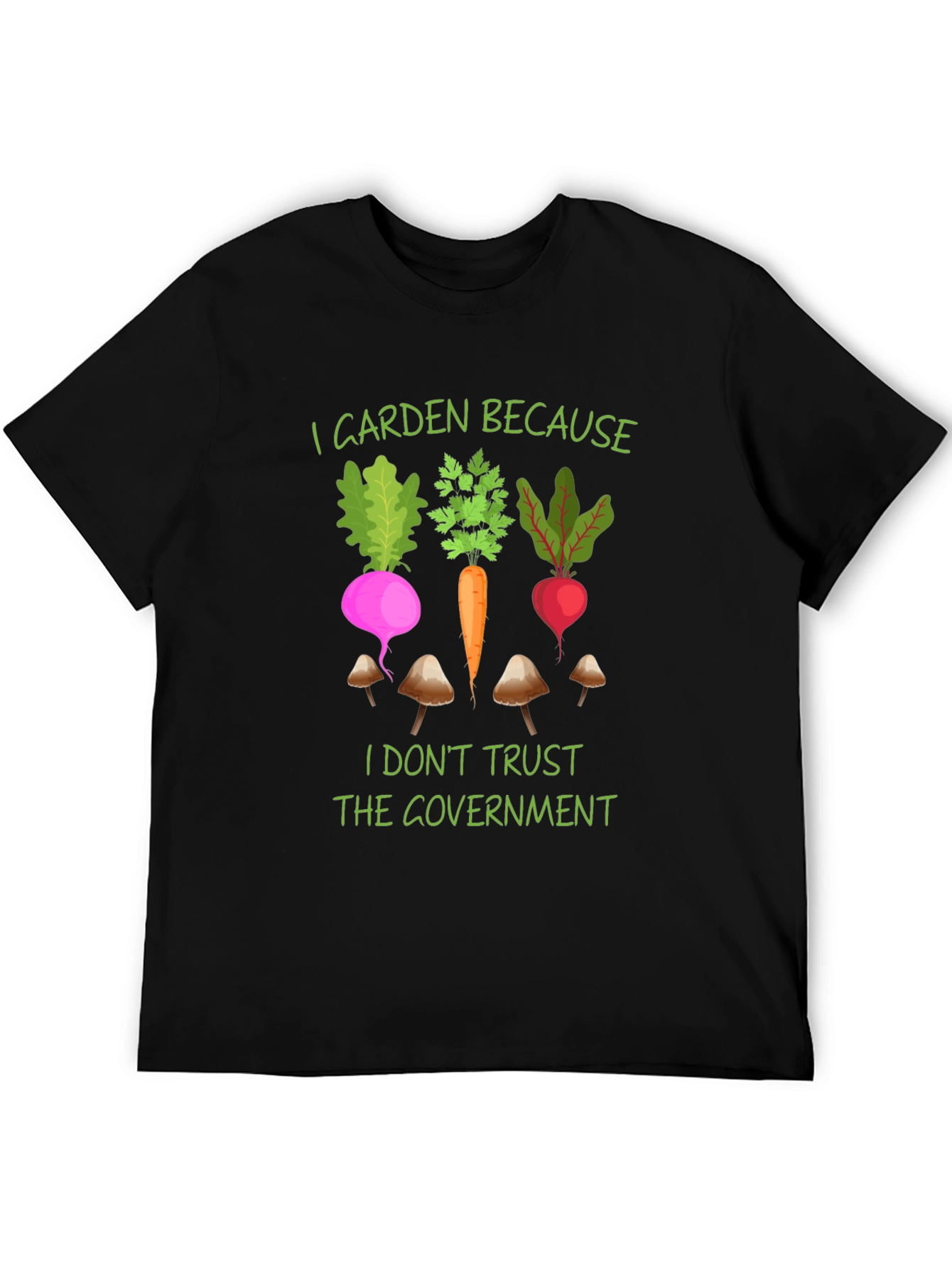 I Garden Because T-Shirt - Anti-Government Gardening Tee