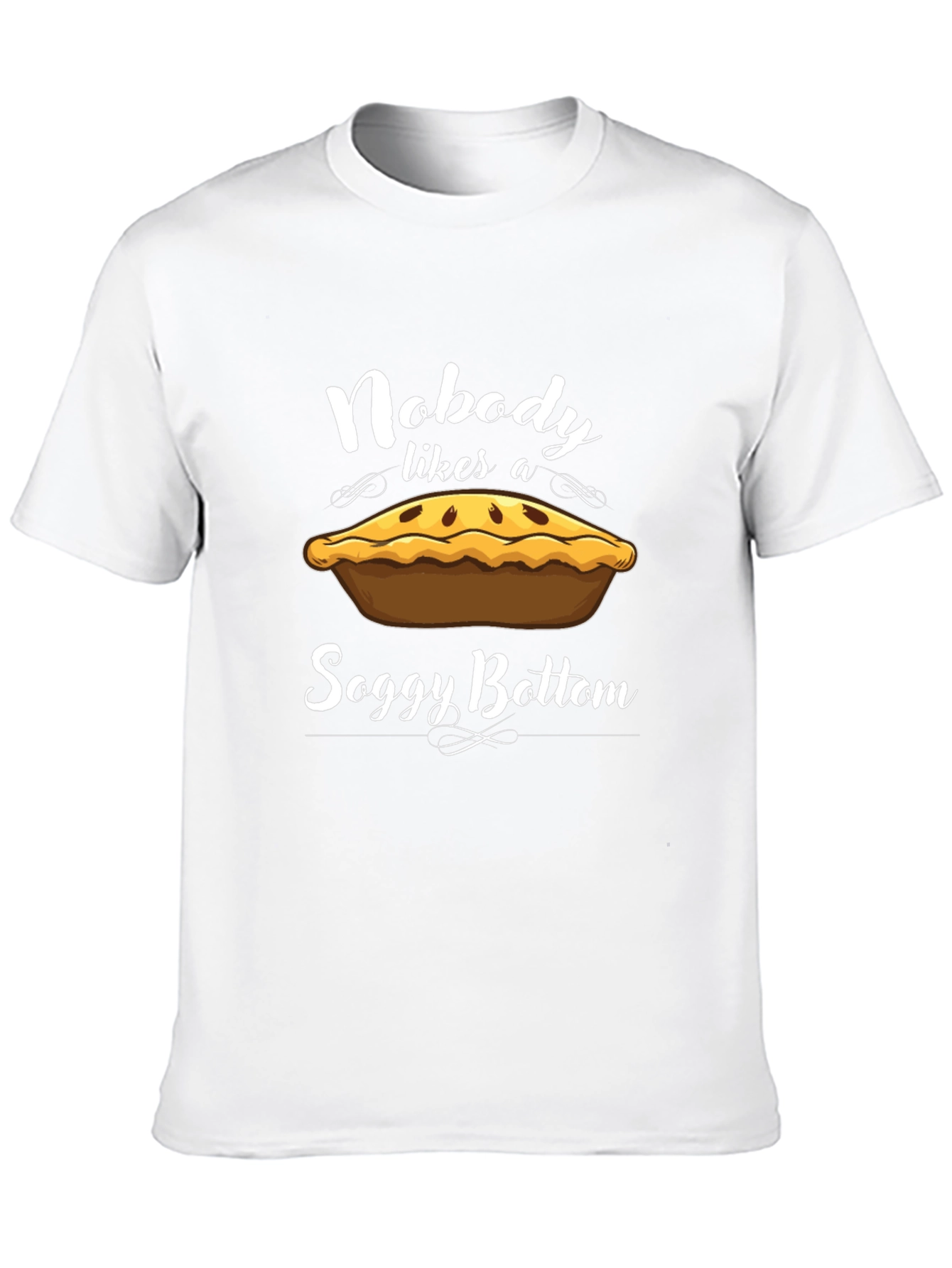 Nobody Likes a Soggy Bottom T-Shirt