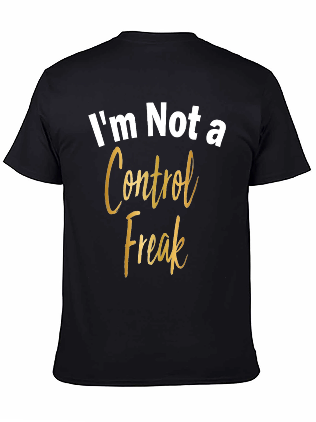 Im Not a Control Freak Graphic Tee