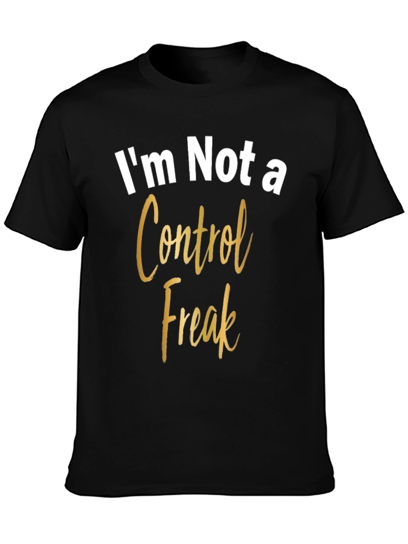 Im Not a Control Freak Graphic Tee