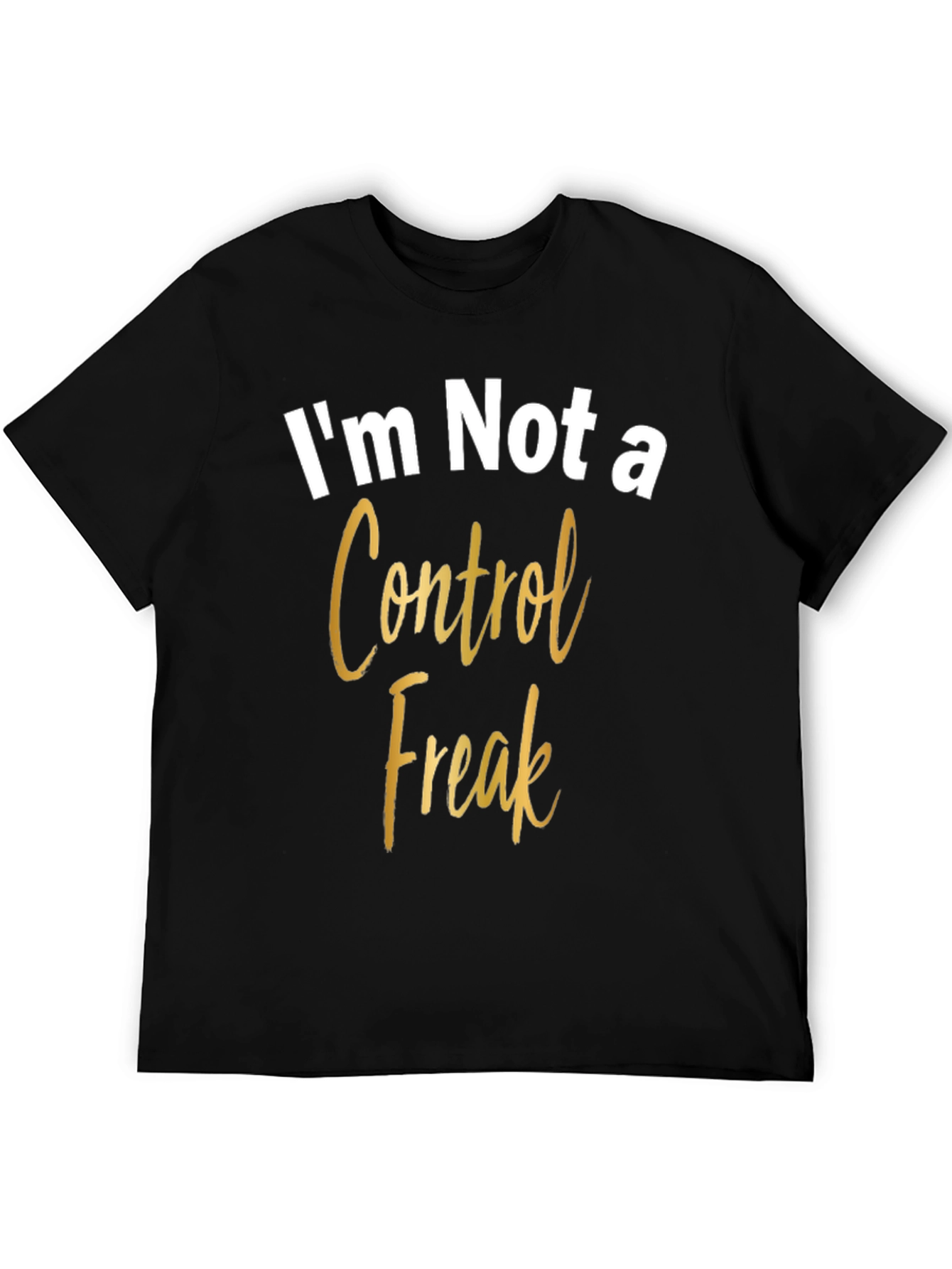 Im Not a Control Freak Graphic Tee