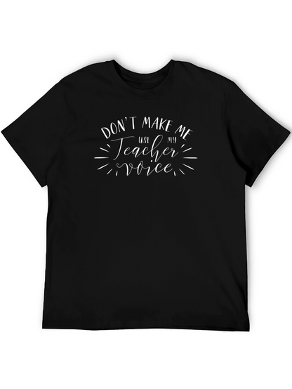Dont Make Me Use My Teacher Voice Graphic T-Shirt