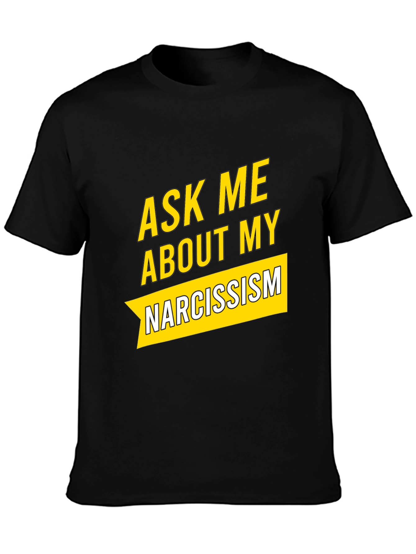 Ask Me About My Narcissism Black T-Shirt