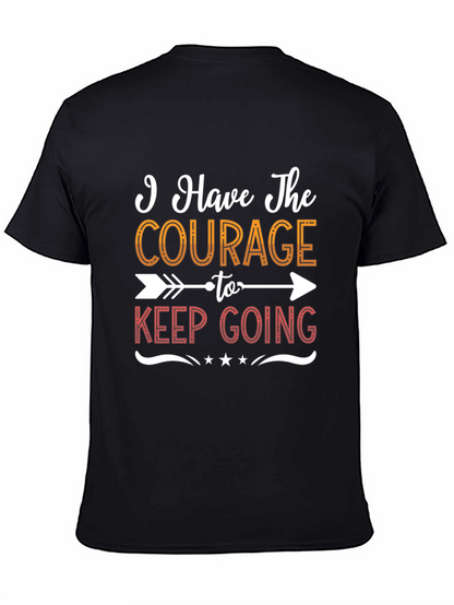 Courage To Keep Going Graphic Tee - Motivational Shirt