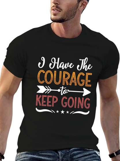 Courage To Keep Going Graphic Tee - Motivational Shirt