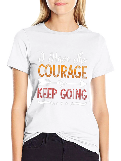 Courage To Keep Going Graphic Tee - Motivational Shirt