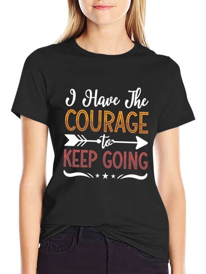 Courage To Keep Going Graphic Tee - Motivational Shirt