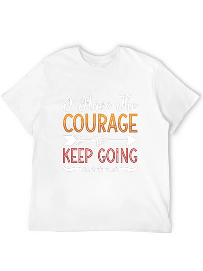 Courage To Keep Going Graphic Tee - Motivational Shirt