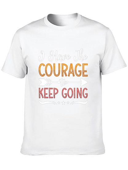 Courage To Keep Going Graphic Tee - Motivational Shirt