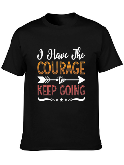 Courage To Keep Going Graphic Tee - Motivational Shirt