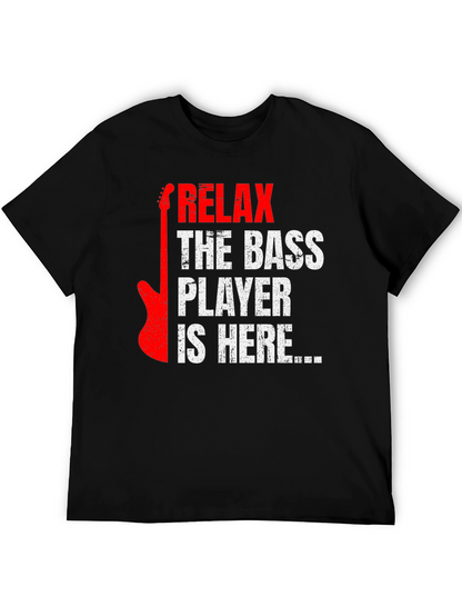 Relax the Bass Player is Here - Graphic Tee