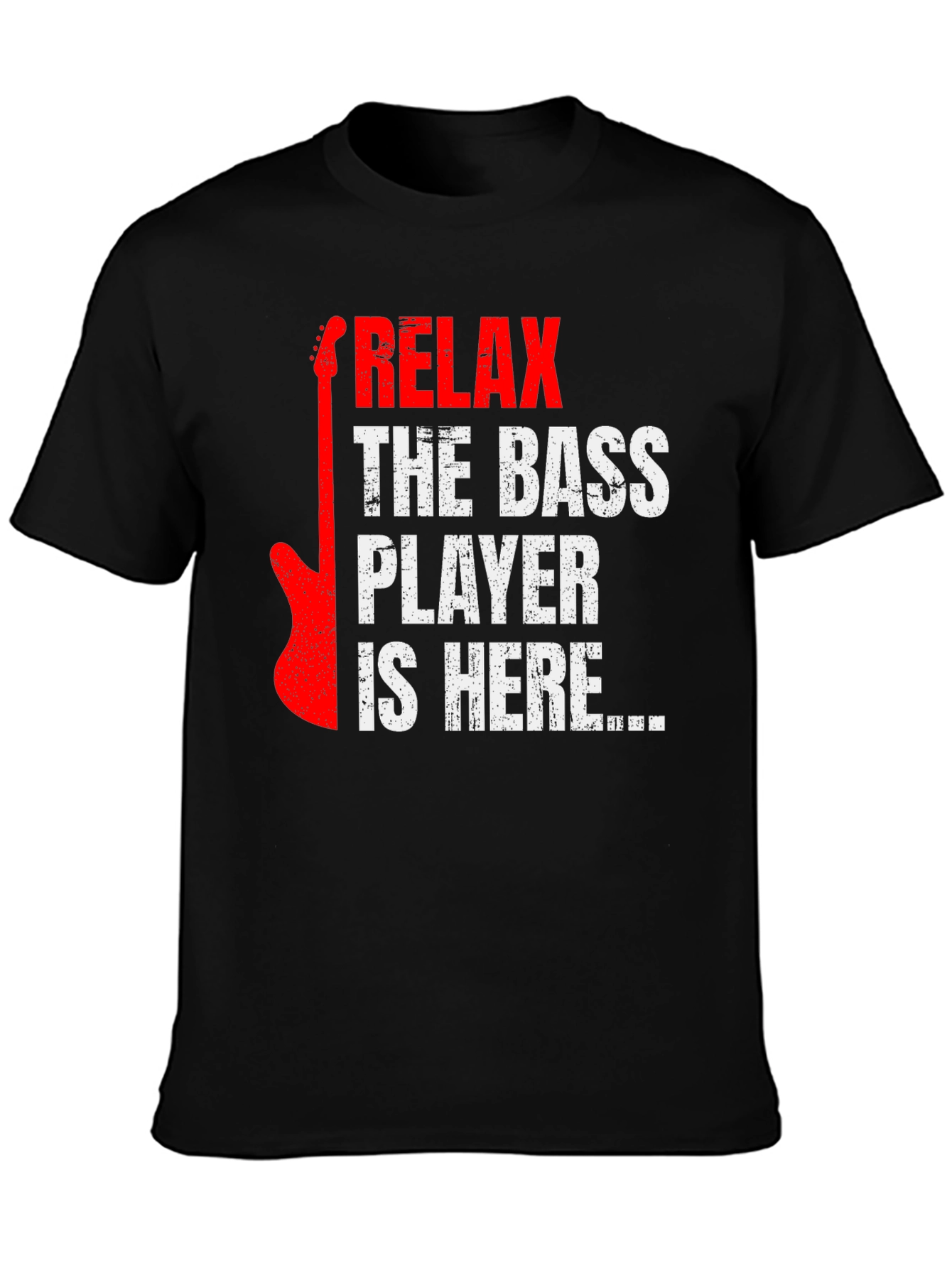 Relax the Bass Player is Here - Graphic Tee