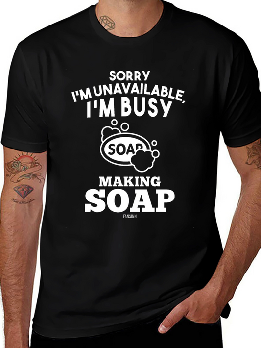 Sorry Im Busy Making Soap Graphic T-Shirt