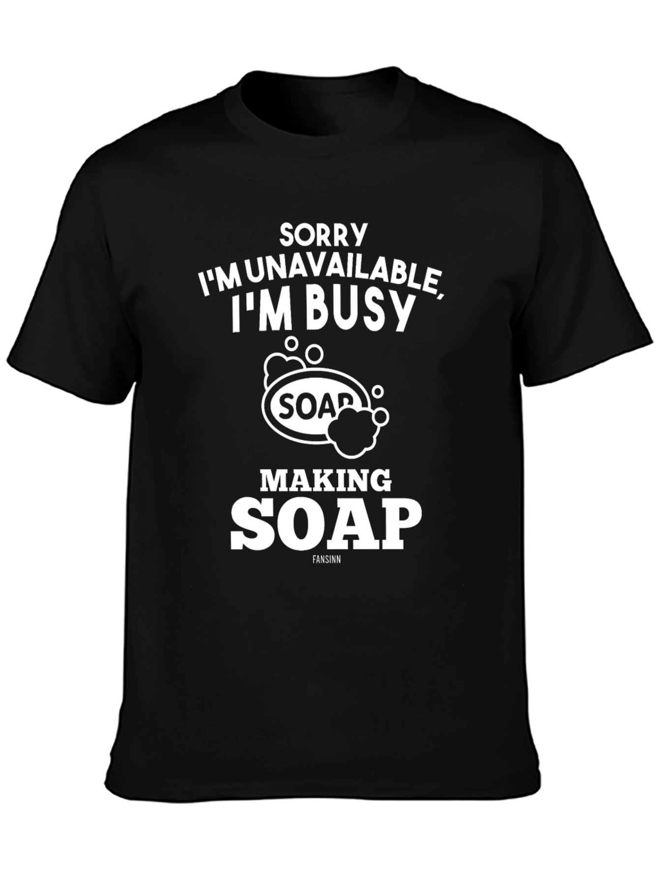 Sorry Im Busy Making Soap Graphic T-Shirt