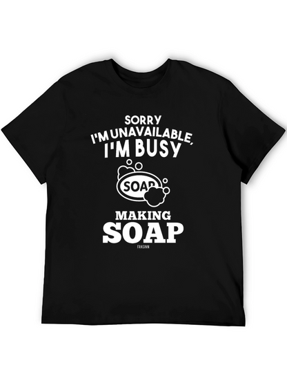 Sorry Im Busy Making Soap Graphic T-Shirt