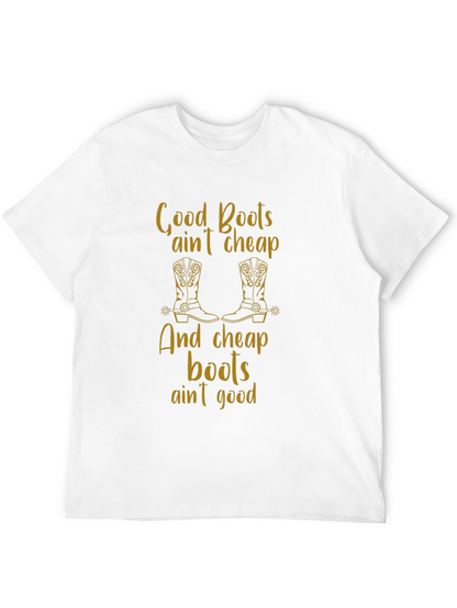 Good Boots Aint Cheap T-Shirt