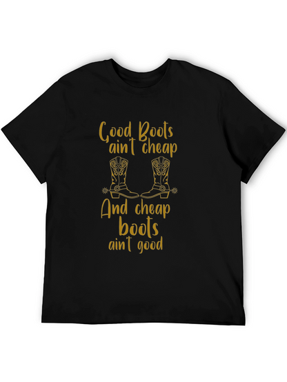 Good Boots Aint Cheap T-Shirt