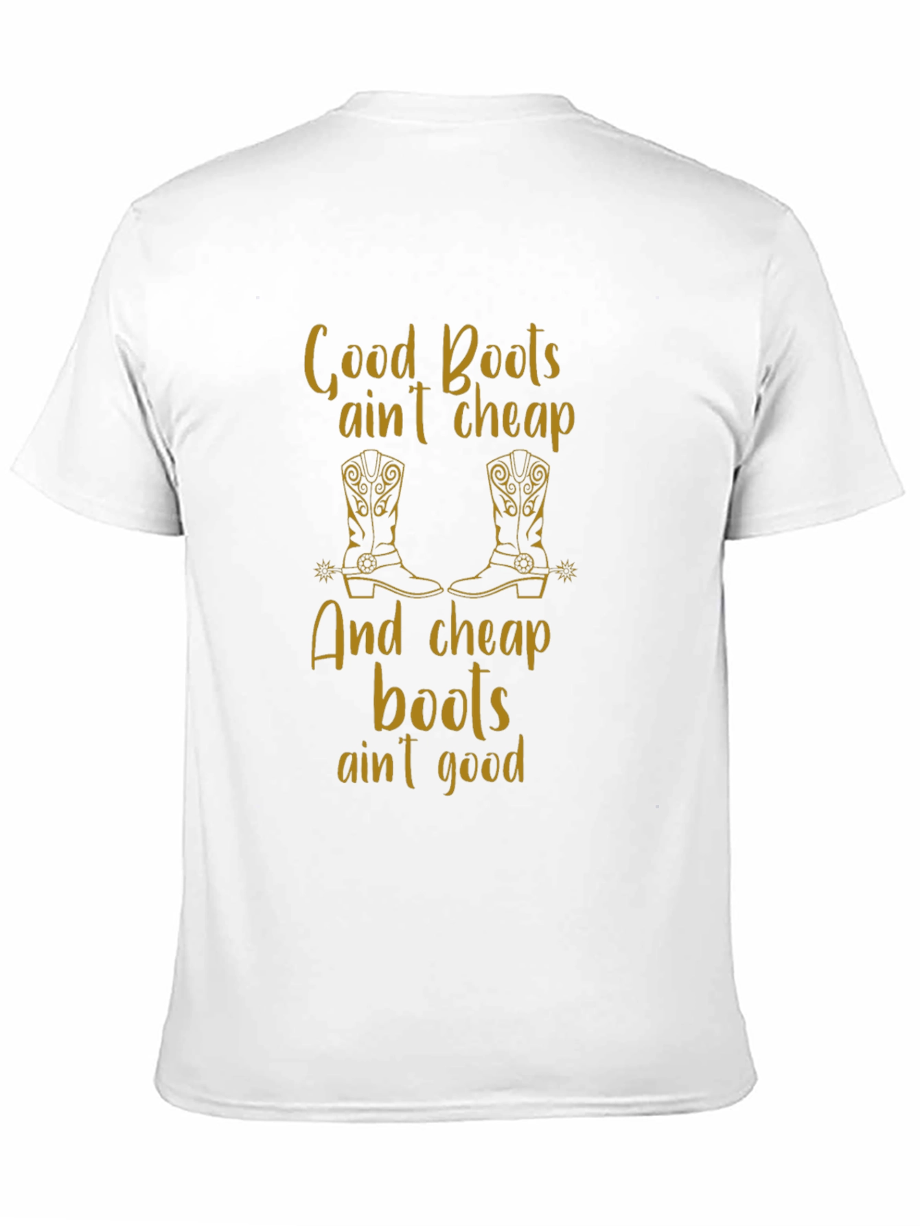 Good Boots Aint Cheap T-Shirt
