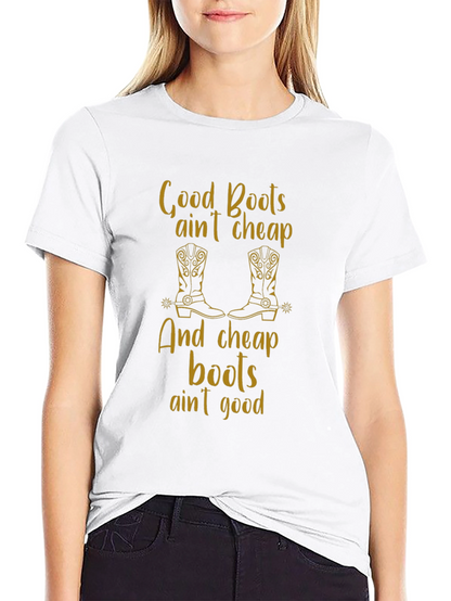 Good Boots Aint Cheap T-Shirt