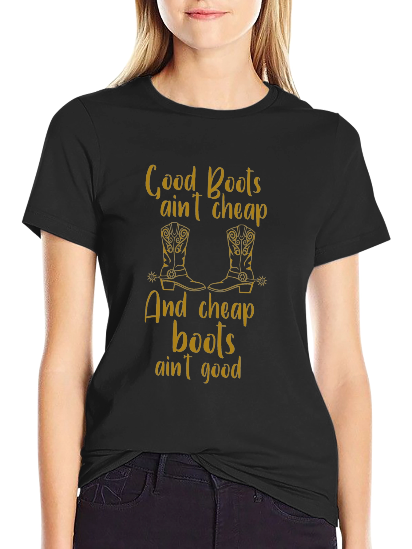Good Boots Aint Cheap T-Shirt