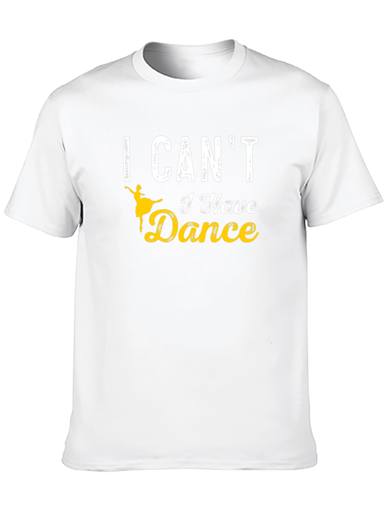I Cant I Have Dance T-Shirt