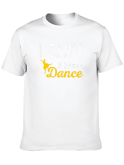 I Cant I Have Dance T-Shirt