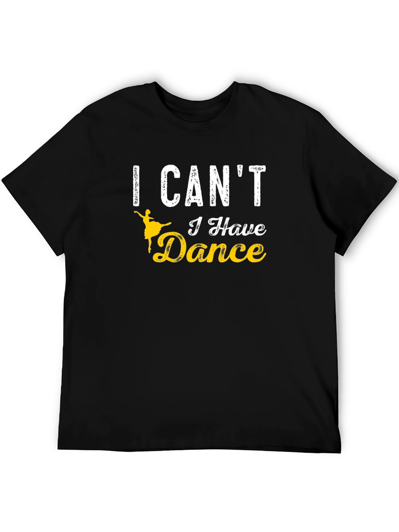 I Cant I Have Dance T-Shirt